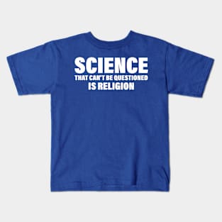 Science That Can'T Be Questioned Is Religion - Humorous Religious Statement Kids T-Shirt